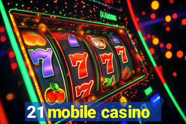 21 mobile casino