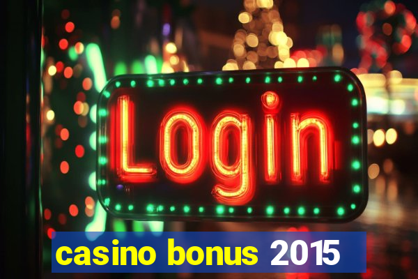 casino bonus 2015