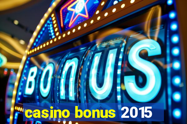 casino bonus 2015