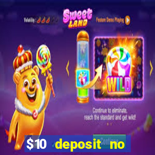 $10 deposit no wager casinos