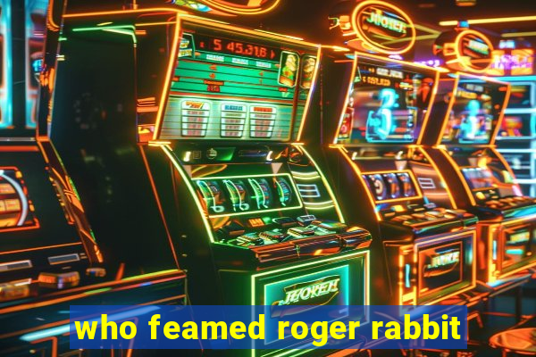 who feamed roger rabbit