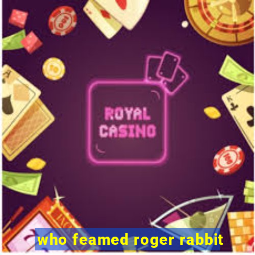 who feamed roger rabbit