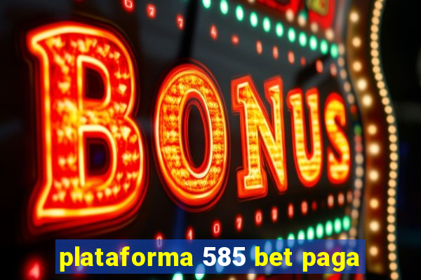 plataforma 585 bet paga