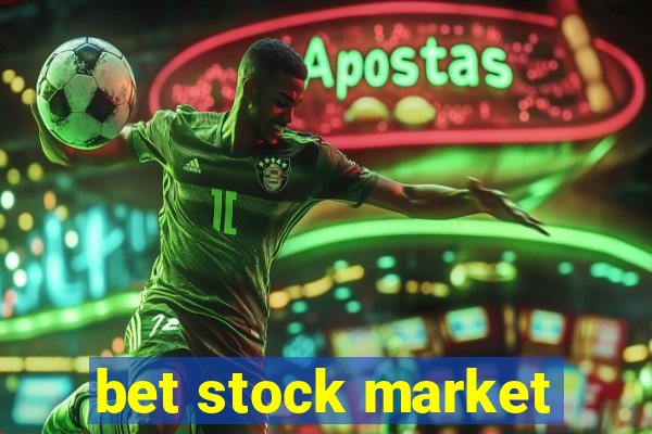 bet stock market