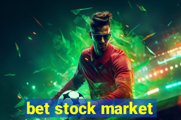 bet stock market