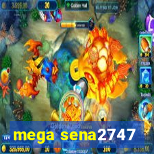 mega sena2747