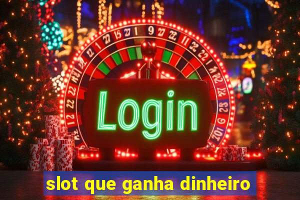 slot que ganha dinheiro