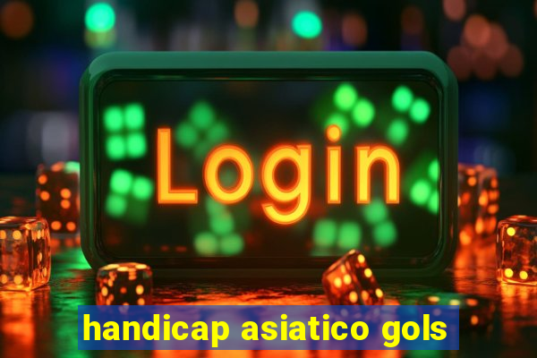 handicap asiatico gols