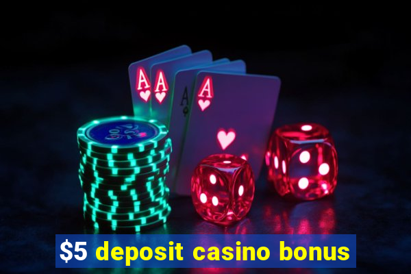 $5 deposit casino bonus