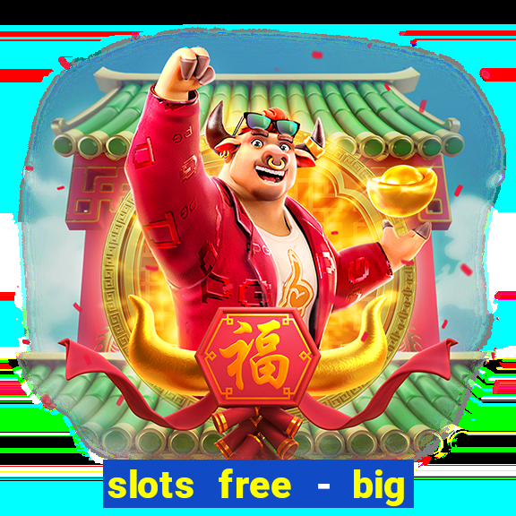 slots free - big win casino