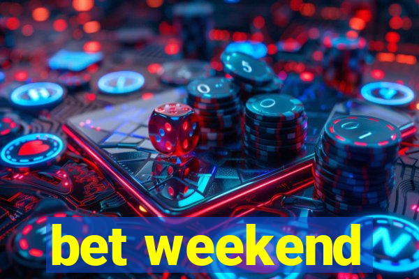 bet weekend