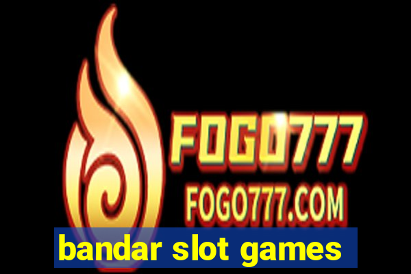 bandar slot games