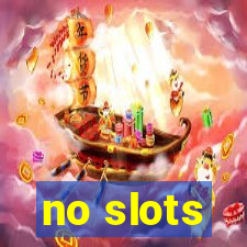 no slots