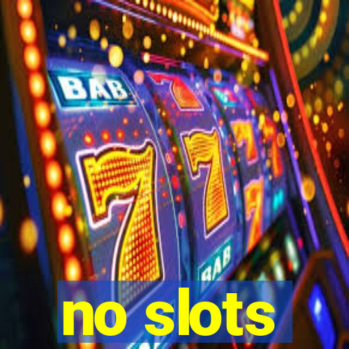 no slots