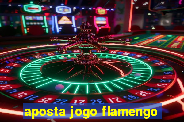 aposta jogo flamengo