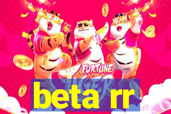 beta rr