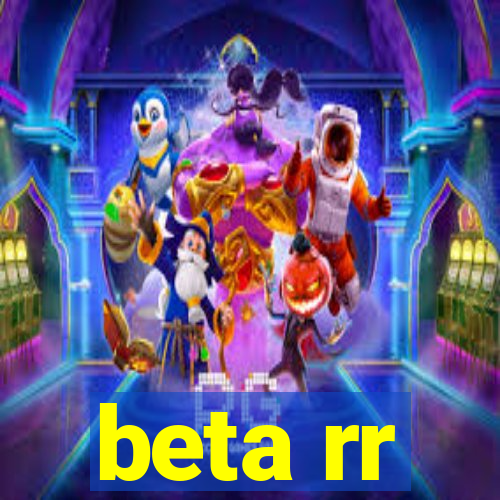 beta rr