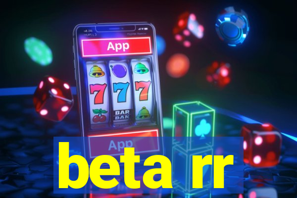 beta rr