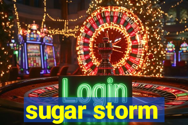 sugar storm