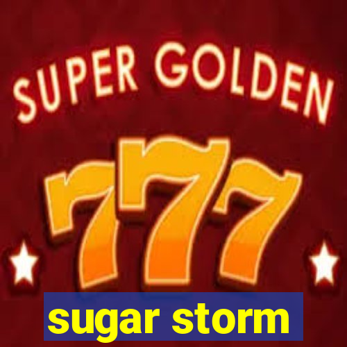 sugar storm