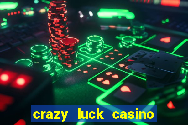 crazy luck casino no deposit bonus 2024