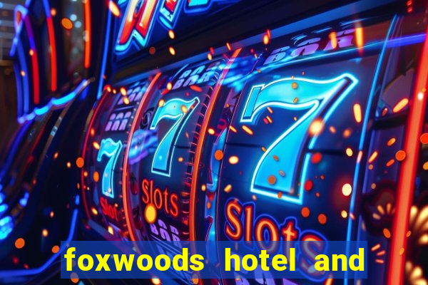 foxwoods hotel and casino in connecticut