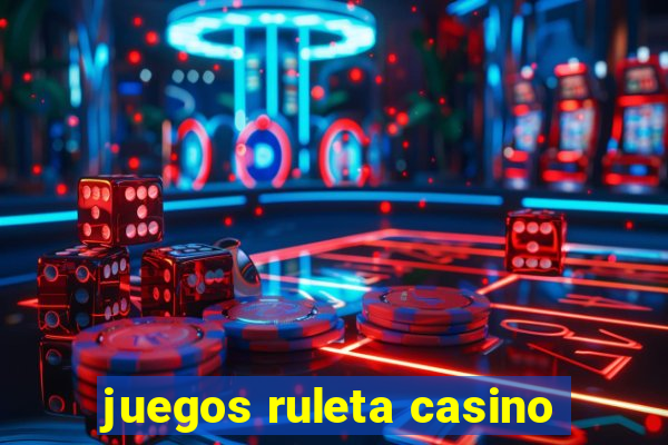 juegos ruleta casino