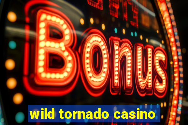 wild tornado casino