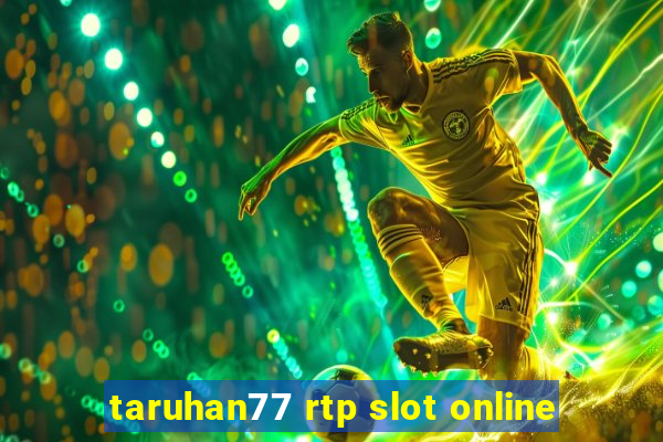 taruhan77 rtp slot online