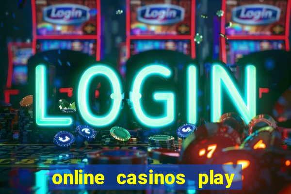 online casinos play for real money