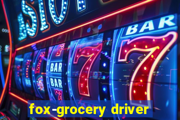 fox-grocery driver