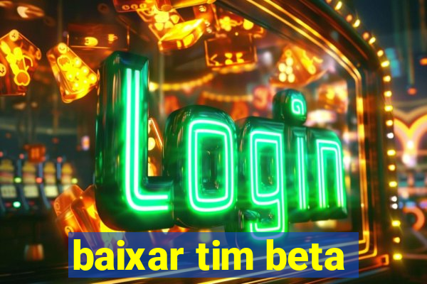 baixar tim beta