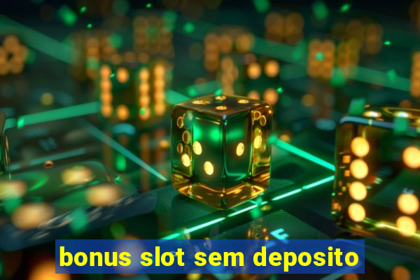 bonus slot sem deposito