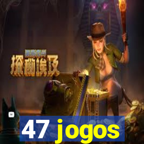 47 jogos