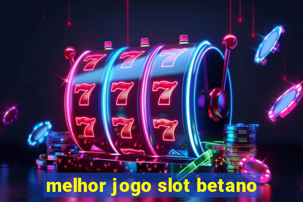 melhor jogo slot betano