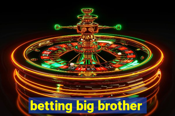 betting big brother