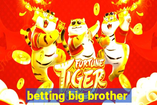 betting big brother