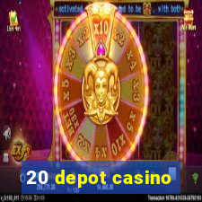 20 depot casino