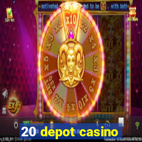 20 depot casino