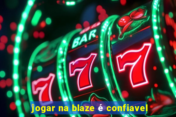 jogar na blaze é confiavel