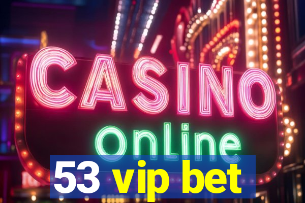 53 vip bet