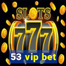 53 vip bet