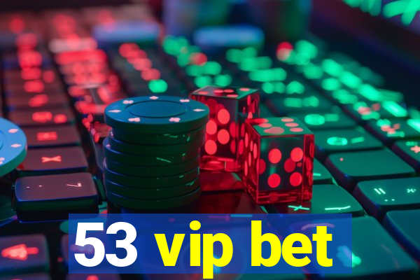 53 vip bet