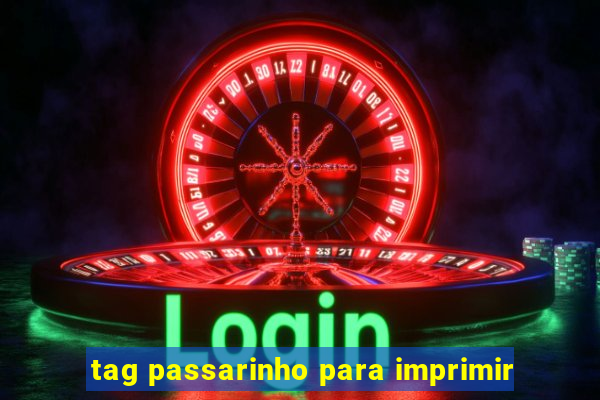 tag passarinho para imprimir