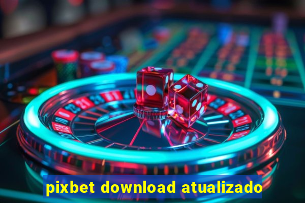 pixbet download atualizado