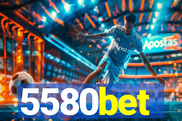 5580bet