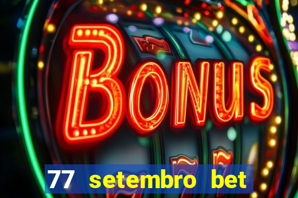 77 setembro bet com é confiável