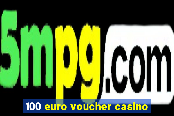 100 euro voucher casino