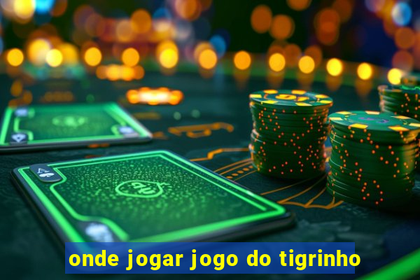 onde jogar jogo do tigrinho