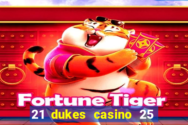 21 dukes casino 25 free spins